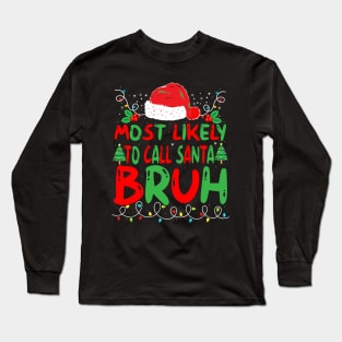 Most Likely To Call Santa Bruh T-Shirt Long Sleeve T-Shirt